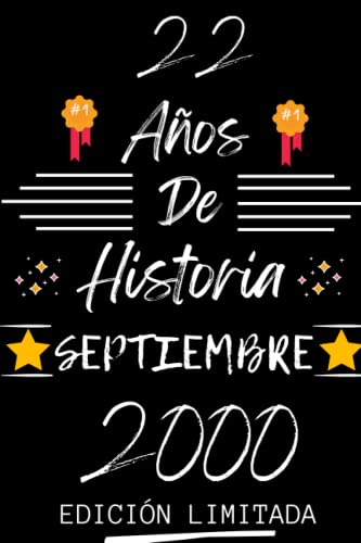 Comprar CUADERNO 22 AÑOS DE HISTORIA SEPTIEMBRE 2000 EDICIÓN LIMITADA: Regalo 22 cumpleaños Navidad para mujeres y hombres ideas 22 cumpleaños... un ... regalo 22 cumpleaños para él/ella. Rebajas 2024 | regaloscumple.com
