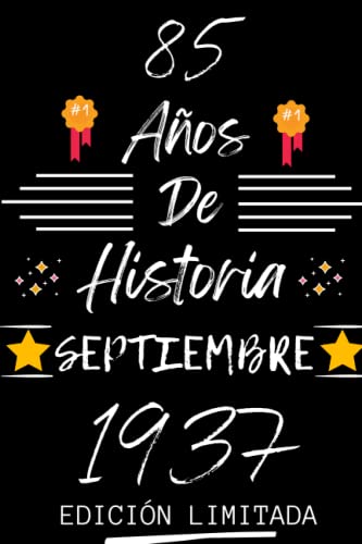 Consigue ahora BlackFriday CUADERNO 85 AÑOS DE HISTORIA SEPTIEMBRE 1937 EDICIÓN LIMITADA: Regalo 85 cumpleaños para mujeres y hombres ideas 85 cumpleaños... un ... regalo 85 cumpleaños para él/ella. Ofertas 2025 | regaloscumple.com