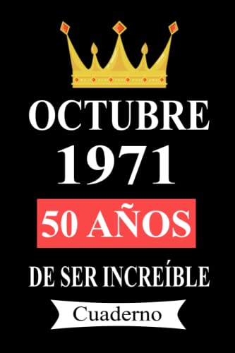 Comprar Octubre 1971 50 años De ser increíble Cuaderno: cuaderno cumpleaños regalos cumpleaños para hombres mujeres Catálogo 50 años cumpleaños diario cuaderno "6x9" pulgadas 120 paginas. Ofertas 2025 | regaloscumple.com