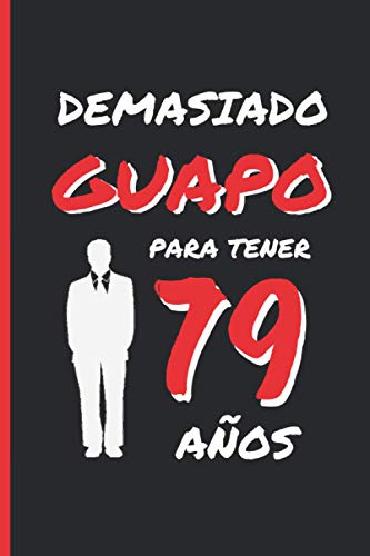 Comprar DEMASIADO GUAPO PARA TENER 79 AÑOS: REGALO DE CUMPLEAÑOS ORIGINAL Y DIVERTIDO PARA HOMBRE | pareja padre abuelo | Ideas Aniversario Día San ... Diario Personal Cuaderno Ideas para regalar Notas o Agenda. Top Precio 2025 | regaloscumple.com