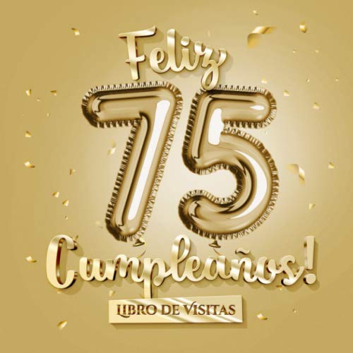 Comprar Feliz 75 Cumpleaños - Libro visitas: Decoración para Catálogo el 75 cumpleaños – Regalo divertido para hombre y mujer - 75 años - Edición Globos Oro - Libro ... para felicitaciones y fotos los invitados Ofertas 2024 | regaloscumple.com