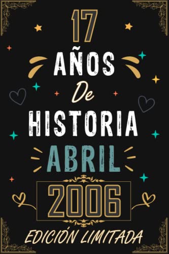 Comprar CUADERNO 17 AÑOS DE HISTORIA ABRIL Catálogo 2006 EDICIÓN LIMITADA: Regalo 17 cumpleaños para mujeres y hombres ideas 17 cumpleaños... un cumpleaños... ... regalo 17 cumpleaños para él/ella. Rebajas 2025 | regaloscumple.com