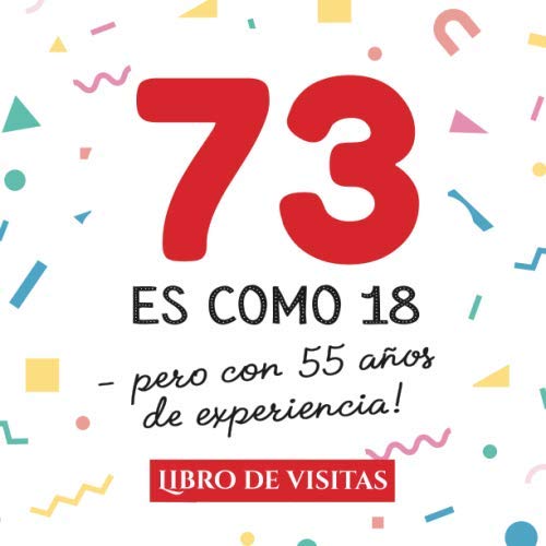 Comprar 73 es como 18 - pero con 55 años experiencia: Libro Visitas para el 73 cumpleaños – Decoración y regalos originales Catálogo para hombre y mujer - 73 ... para felicitaciones y fotos los invitados Rebajas 2023 | regaloscumple.com