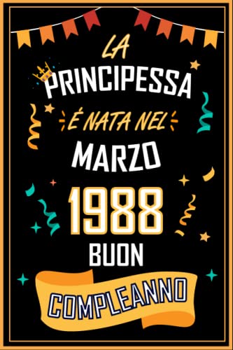 Consigue ahora TACCUINO LA PRINCIPESSA É NATA NEL MARZO 1988 BUON COMPLEANNO: Regali Compleanno Uomo e Donna 35 Anni di Compleanno Regalo Uomo e Donna 35 Anni Regalo per lui/lei Taccuino da Cumpleaños 120 pagine Top Precio 2024 | regaloscumple.com