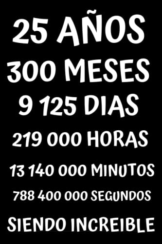 Comprar 25 AÑOS SIENDO INCREIBLE: REGALO PARA HOMBRE Y MUJER CHICO CHICA DE 25 AÑOS DE CUMPLEAÑOS ORIGINAL Y DIVERTIDO CUADERNO DE APUNTES O AGENDA DIARIO ... DE NOTAS Originales Cumpleaños Divertido.... BlackFriday Rebajas 2024 | regaloscumple.com