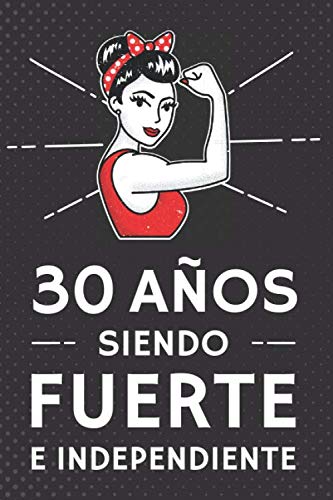Consigue ahora 30 Años Siendo Fuerte e Independiente: Regalo Cumpleaños 30 Años Ideas para regalar Para Mujer. Cuaderno Notas Libreta Apuntes Agenda o Diario Personal Rebajas 2024 | regaloscumple.com