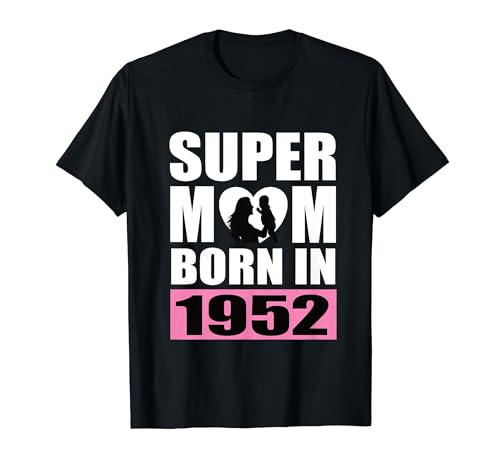 Comprar Super Mamá Nacida En Catálogo 1952 Mamá Cumpleaños 1952 Cumpleaños Camiseta Ofertas 2024 | regaloscumple.com