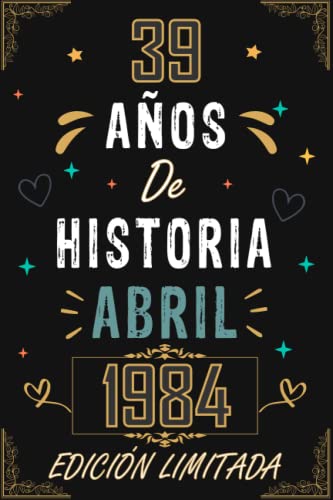 Comprar CUADERNO 39 Catálogo AÑOS DE HISTORIA ABRIL 1984 EDICIÓN LIMITADA: Regalo 39 cumpleaños para mujeres y hombres ideas 39 cumpleaños... un cumpleaños... ... regalo 39 cumpleaños para él/ella. Rebajas 2025 | regaloscumple.com