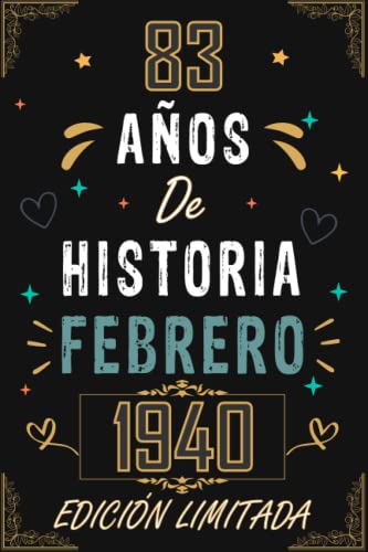 Comprar CUADERNO 83 AÑOS DE HISTORIA FEBRERO 1940 EDICIÓN LIMITADA: Regalo 83 cumpleaños para mujeres Catálogo y hombres ideas 83 cumpleaños... un ... regalo 83 cumpleaños para él/ella. Ofertas 2024 | regaloscumple.com