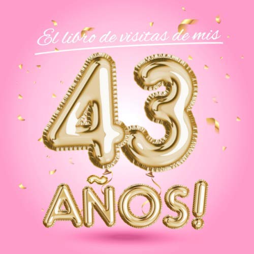 Comprar El libro visitas Catálogo mis 43 años: Decoración rosa para el 43 cumpleaños – Regalos originales para mujer - 43 años - Edición Globos Oro Rosa - Libro ... para felicitaciones y fotos los invitados Top Precio 2024 | regaloscumple.com