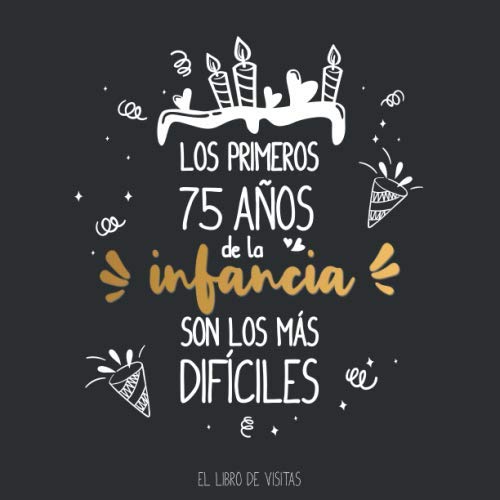 Consigue ahora Los primeros 75 años la infancia son los más difíciles: Libro visitas para el cumpleaños / Decoración Catálogo cumpleaños y regalo para la celebración los 75 años Rebajas 2024 | regaloscumple.com