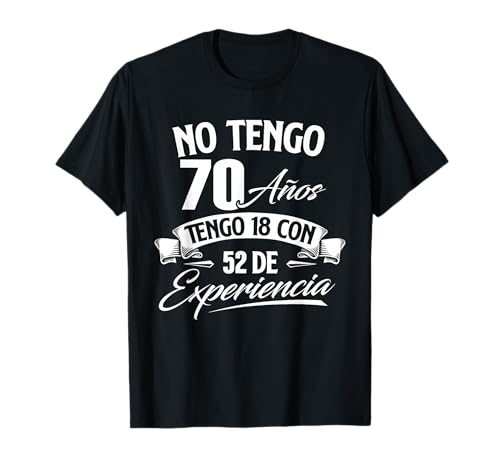 Comprar No Tengo 70 Años Tengo 18 Con 52 De Experiencia - Cumpleaños Camiseta BlackFriday Top Precio 2025 | regaloscumple.com