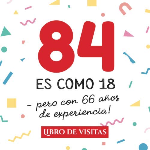 Consigue ahora 84 es como 18 - pero con 66 años experiencia: Libro Visitas para el 84 cumpleaños – Decoración y regalos originales para hombre y mujer - 84 Cumpleaños ... para felicitaciones y fotos los invitados Top Precio 2025 | regaloscumple.com