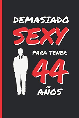 Comprar DEMASIADO SEXY PARA TENER 44 Regalos AÑOS: REGALO DE CUMPLEAÑOS ORIGINAL Y DIVERTIDO PARA HOMBRE | Aniversario Día San Valentín | Diario Personal Cuaderno Notas Libreta Apuntes o Agenda. Top Precio 2025 | regaloscumple.com