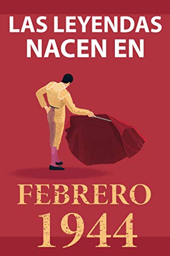 Comprar Las leyendas nacen en febrero 1944: Regalo cumpleaños perfecto para hombre y mujer 77 años I Cita positiva humor I Cuaderno diario libro ... original para el 77 cumpleaños Cumpleaños I El torero Top Precio 2024 | regaloscumple.com