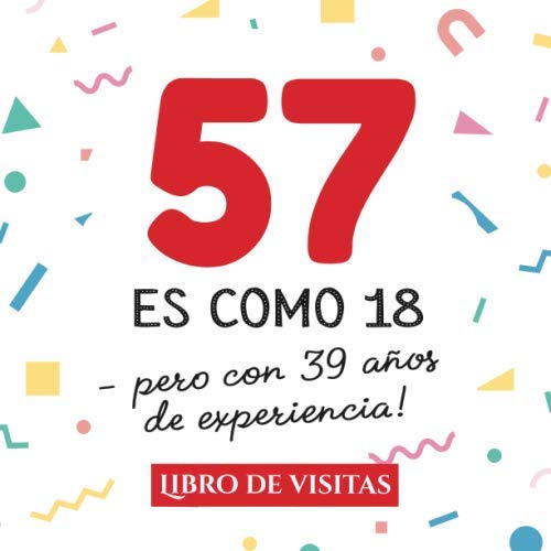 Consigue ahora 57 es como 18 - pero con 39 años experiencia: Libro Visitas para el 57 cumpleaños – Decoración y regalos originales para hombre y mujer - 57 ... para felicitaciones y fotos Catálogo los invitados Ofertas 2024 | regaloscumple.com