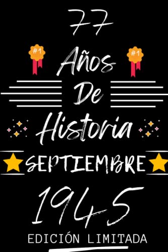 Consigue ahora CUADERNO 77 AÑOS DE HISTORIA SEPTIEMBRE 1945 EDICIÓN Cumpleaños LIMITADA: Regalo 77 cumpleaños para mujeres y hombres ideas 77 cumpleaños... un ... regalo 77 cumpleaños para él/ella. Top Precio 2024 | regaloscumple.com