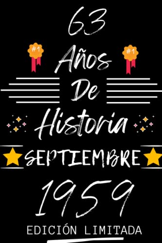 Consigue ahora CUADERNO 63 AÑOS DE HISTORIA SEPTIEMBRE 1959 EDICIÓN LIMITADA: Regalo 63 cumpleaños para mujeres y hombres ideas 63 cumpleaños... un ... Cumpleaños regalo 63 cumpleaños para él/ella. Rebajas 2023 | regaloscumple.com