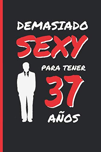 Consigue ahora DEMASIADO SEXY PARA TENER 37 AÑOS: REGALO DE CUMPLEAÑOS ORIGINAL Y DIVERTIDO PARA HOMBRE | Aniversario Día San Valentín | Diario Personal Cuaderno Notas Regalos Libreta Apuntes o Agenda. Ofertas 2024 | regaloscumple.com