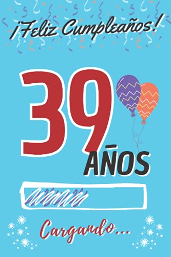 Comprar ¡ Feliz Cumpleaños ! 39 Años Cargando...: Regalo Cumpleaños Original para Hombre o Mujer ~ Regalos Libro Firmas Dedicatorias ~ Diario Personal ... Contenido Personalizado para Chico o Chica Ofertas 2024 | regaloscumple.com