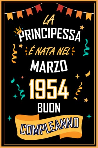 Comprar TACCUINO LA PRINCIPESSA É NATA NEL MARZO 1954 BUON COMPLEANNO: Regali Compleanno Uomo Ideas para regalar e Donna 69 Anni di Compleanno Regalo Uomo e Donna 69 Anni Regalo per lui/lei Taccuino da 120 pagine Ofertas 2025 | regaloscumple.com