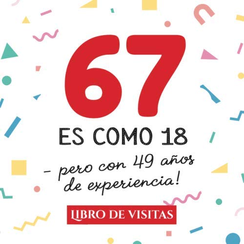 Comprar 67 es como 18 - pero con 49 años experiencia: Libro Visitas para el 67 cumpleaños – Decoración y regalos originales para hombre y Catálogo mujer - 67 ... para felicitaciones y fotos los invitados Rebajas 2025 | regaloscumple.com
