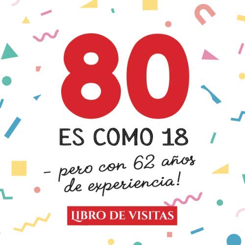 Consigue ahora 80 es como 18 - pero con 62 años experiencia: Libro Visitas para el 80 cumpleaños – Decoración y regalos Regalos originales para hombre y mujer - 80 ... para felicitaciones y fotos los invitados Ofertas 2024 | regaloscumple.com