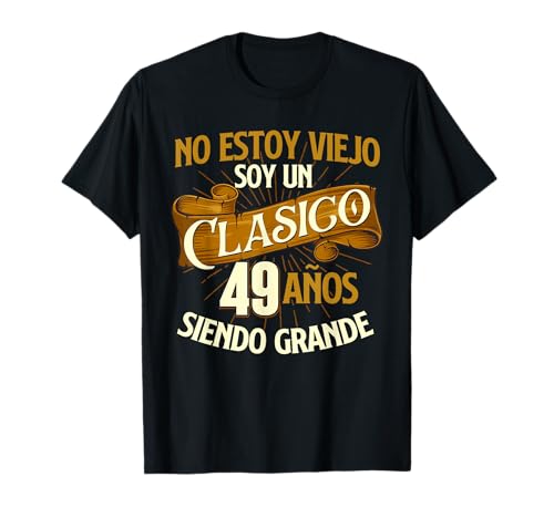 Comprar Promoción Cumpleaños - 49 Años No Estoy Un Viejo Soy Un Clasico Camiseta Top Precio 2024 | regaloscumple.com