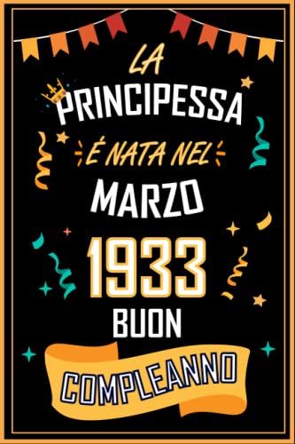 Comprar TACCUINO LA PRINCIPESSA É NATA NEL MARZO 1933 BUON COMPLEANNO: Regali Compleanno Uomo e Donna 90 Navidad Anni di Compleanno Regalo Uomo e Donna 90 Anni Regalo per lui/lei Taccuino da 120 pagine Rebajas 2024 | regaloscumple.com