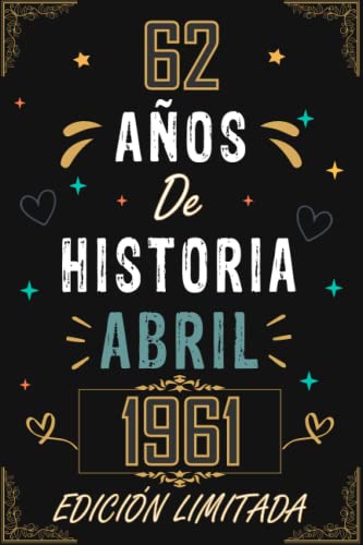 Consigue ahora CUADERNO 62 AÑOS DE HISTORIA ABRIL 1961 EDICIÓN LIMITADA: Regalo 62 cumpleaños para mujeres y hombres ideas 62 cumpleaños... un cumpleaños... ... Catálogo regalo 62 cumpleaños para él/ella. Rebajas 2025 | regaloscumple.com
