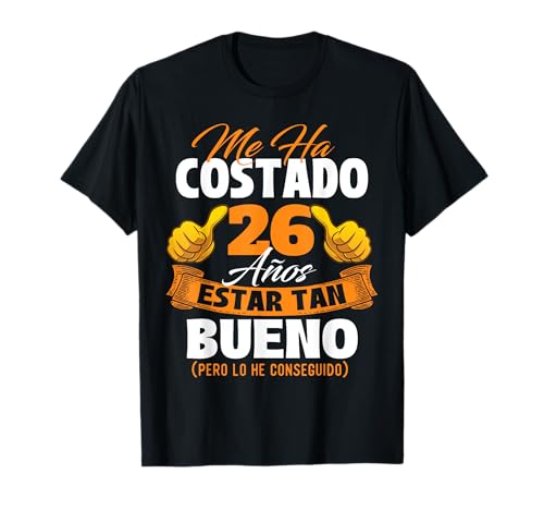 Comprar Me ha Cumpleaños costado 26 años estar tan bueno - Cumpleaños Camiseta Rebajas 2025 | regaloscumple.com
