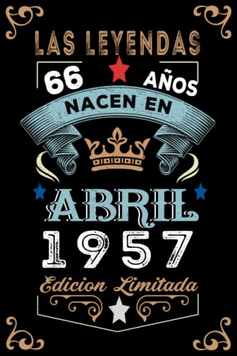 Consigue ahora LAS LEYENDAS NACEN EN ABRIL EL AÑO 1957: 66 Aniversario Cuaderno personalizado 66 años regalos Feliz 1957 Ideas para regalar cumpleaños ideas regalos Top Precio 2025 | regaloscumple.com