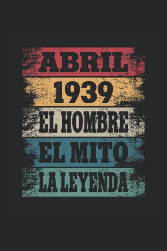 Consigue ahora Abril 1939 - El Hombre - El Mito - La Leyenda: Cumpleaños Regalos Originales para Hombre Papá Abuelo Hermano - Diario Cuaderno De Notas Apuntes O Agenda Top Precio 2023 | regaloscumple.com