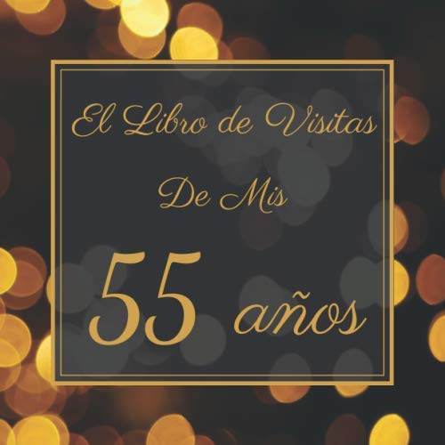 Comprar El Libro Visitas Mis 55 Años: Mi Libro Visitas Cumpleaños | Feliz 55 Cumpleaños Cumpleaños | Elegante Libro Felicitaciones 100 Páginas | Para Hombres y Mujeres. Rebajas 2025 | regaloscumple.com