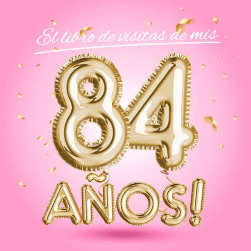 Consigue ahora El libro visitas mis 84 años: Decoración rosa para el 84 cumpleaños – Regalos originales para mujer - 84 años - Edición Globos Oro Rosa - Libro ... para felicitaciones y fotos los invitados Ideas para regalar Top Precio 2025 | regaloscumple.com