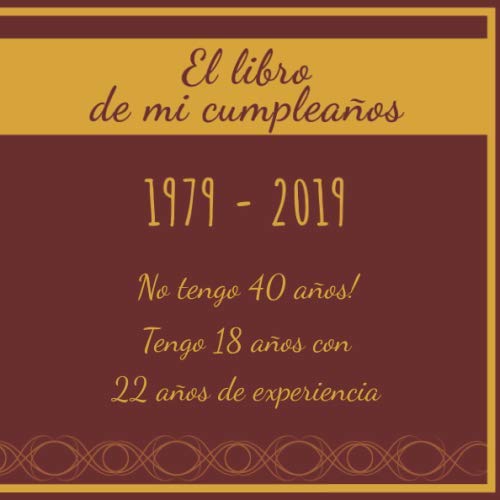 Consigue ahora El libro mi cumpleaños 1979 - 2019 No tengo 40 años! Tengo 18 años con 22 años experiencia: Libro visitas fiesta cumpleaños ... I Regalo ideal para hombres mujeres Catálogo y amigos Ofertas 2024 | regaloscumple.com