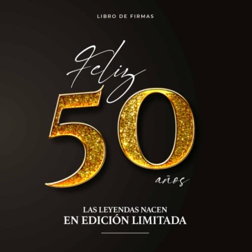 Comprar Feliz 50 años. Las leyendas nacen en Edición Limitada | Libro firmas Ideas para regalar 50 Cumpleaños para Dedicatorias y Fotos (Incluye Frases y Citas sobre los 50 años) Ofertas 2024 | regaloscumple.com
