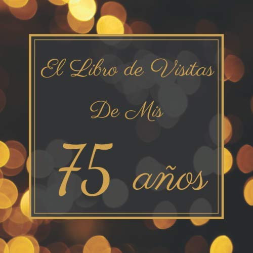 Consigue ahora El Libro Visitas Mis 75 Años: Mi Libro Visitas Cumpleaños | Feliz 75 Cumpleaños | Elegante Libro Felicitaciones Ideas para regalar 100 Páginas | Para Hombres y Mujeres. Rebajas 2024 | regaloscumple.com