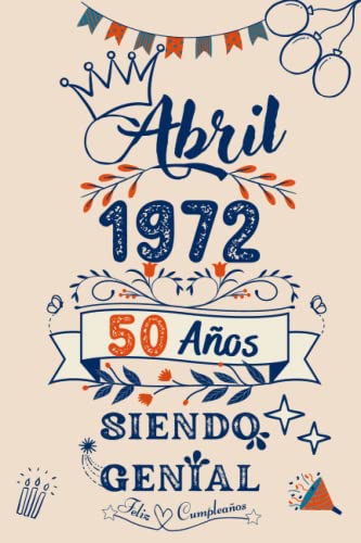 Comprar CUADERNO Abril 1972 50 Años Siendo Genial: regalos cumpleaños para hombre regalos cumpleaños para Ideas para regalar mujer ideas cumpleaños 50 años ... para él/ella 120 páginas 6x9 pulgadas Top Precio 2025 | regaloscumple.com