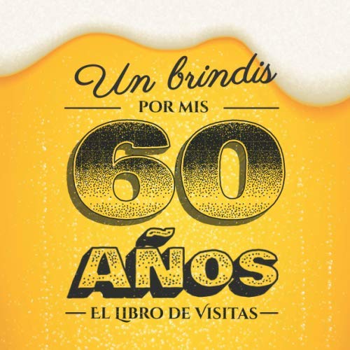 Comprar Un brindis por mis 60 años: Libro visitas para el 60 cumpleaños – Regalos divertidos para hombre - 60 años decoración cerveza - Libro firmas para felicitaciones y fotos los invitados Regalos Ofertas 2024 | regaloscumple.com