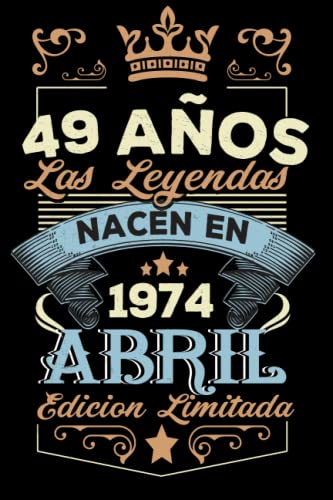 Comprar LAS LEYENDAS NACEN EN ABRIL EL AÑO Ideas para regalar 1974: 49 Aniversario Cuaderno personalizado 49 años regalos Feliz 1974 cumpleaños ideas regalos Top Precio 2025 | regaloscumple.com