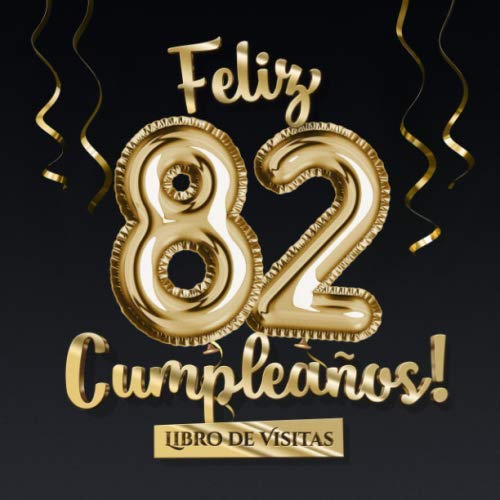 Comprar Feliz 82 Cumpleaños - Libro visitas: Decoración para el 82 cumpleaños – Regalo originale para hombre y mujer - 82 años - Promoción Libro firmas para felicitaciones y fotos los invitados Top Precio 2025 | regaloscumple.com