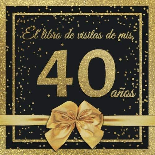 Comprar El Libro Catálogo Visitas mis 40 años: Feliz 40 Cumpleaños - El Libro Visitas para Fiesta Cumpleaños - 21 x 21cm - 100 Páginas para Felicidades ... Palabras los Invitados - Tema: Arco dorado Top Precio 2023 | regaloscumple.com