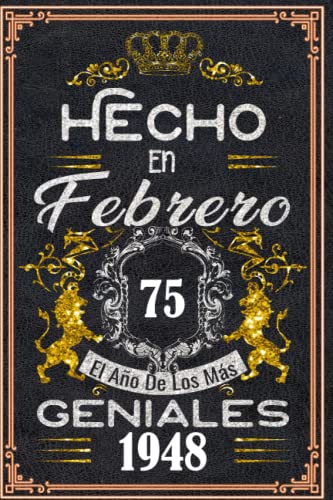 Comprar Hecho en Febrero el año 1948 los mas Geniales: 75 años Regalos cumpleaños Febrero | Citas motivación| Cumpleaños Febrero| BlackFriday Nacido en ... cumpleaños personalizados para Enamorados Rebajas 2025 | regaloscumple.com
