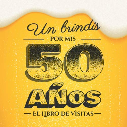 Consigue ahora Un brindis por mis 50 años: Libro visitas para el 50 cumpleaños – Regalos divertidos para hombre - 50 años decoración cerveza - Libro firmas para Catálogo felicitaciones y fotos los invitados Top Precio 2024 | regaloscumple.com