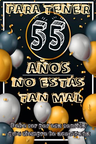 Consigue ahora PARA TENER 55 AÑOS BlackFriday NO ESTÁS TAN MAL | Debe ser por esa sonrisa que siempre te acompaña: Libreta regalo original y divertida para realizar un detalle ... y cumple años perfecto para fiestas sorpresa Top Precio 2025 | regaloscumple.com