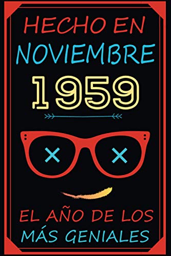 Consigue ahora Hecho En Noviembre 1959 El Año De Los Más Geniales: feliz cumpleaños | Regalos Originales Regalos 1959 | los mejores regalos cumpleaños para mujer - hombre ... - hermanas - hermano - padres | cuaderno Top Precio 2024 | regaloscumple.com
