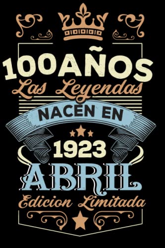 Consigue ahora LAS LEYENDAS NACEN EN ABRIL EL Catálogo AÑO 1923: 100 Aniversario Cuaderno personalizado 100 años regalos Feliz 1923 cumpleaños ideas regalos Top Precio 2024 | regaloscumple.com