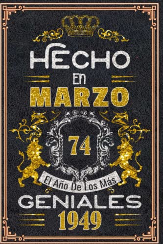 Consigue ahora Hecho en Marzo el año 1949 los mas Geniales: 74 Aniversario Cuaderno personalizado 74 años regalos Feliz 1949 cumpleaños ideas regalos Top Catálogo Precio 2025 | regaloscumple.com