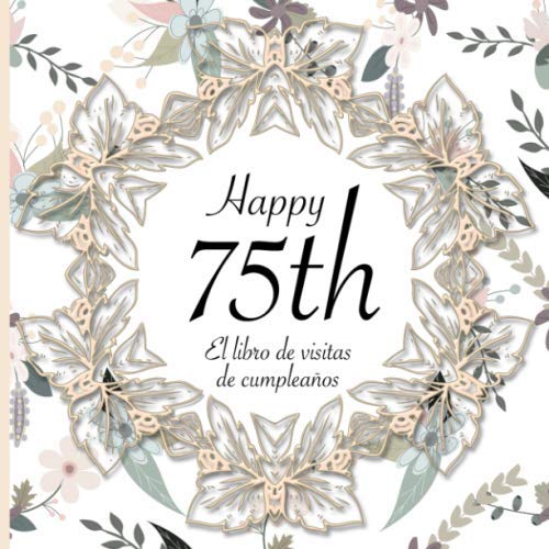Comprar El Libro Visitas Cumpleaños: 75 Años I Elegante Regalos encuadernación vintage con corona flores y oro I Para 30 personas I Para Deseos escritos y las Fotos más bellas I Idea regalo 75 años Rebajas 2024 | regaloscumple.com